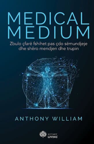 Medical Medium Zbulo Cfare Fshihet Pas Cdo Semundjeje Dhe Shero Mendjen Dhe Trupin