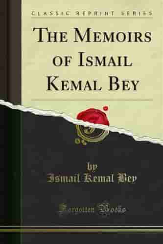 The Memoirs Of Ismail Kemal Bey