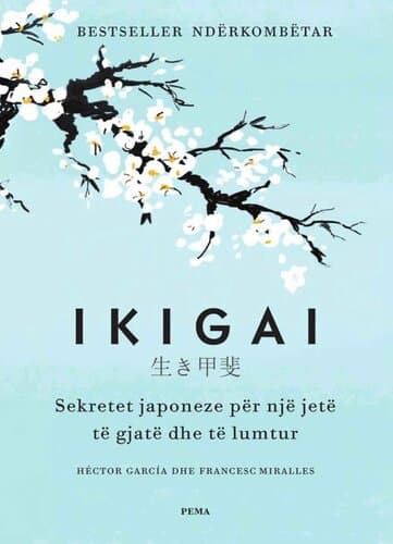 Ikigai Sekretet Japoneze Per Nje Jete Te Gjate Dhe Te Lumtur