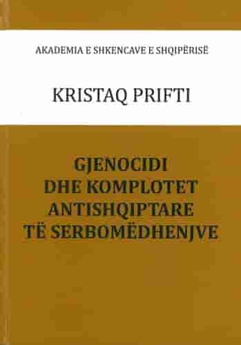 Gjenocidi Dhe Komplotet Antishqiptare Te Serbomedhenjve