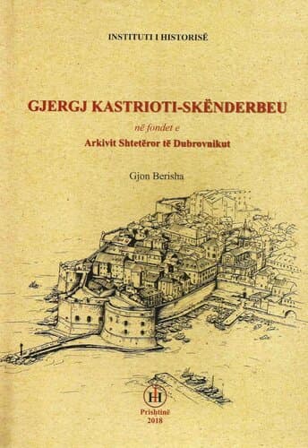 Gjergj Kastrioti - Skendebeu Ne Fondet E Arkivit Shteteror Te Dubrovnikut
