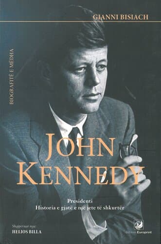 John Kennedy Presidenti Historia E Gjate E Nje Jete Te Shkurter