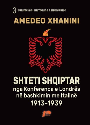 Shteti Shqiptar Nga Konferenca E Londres Ne Bashkimin Me Italine 1913-1939