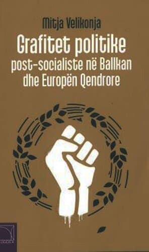 Grafitet Politike PosT-Socialiste Ne Ballkan Dhe Europen Qendrore