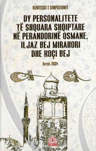DY PERSONALITETE TE SHQUARA SHQIPTARE NE PERANDORINE OSMANE , ILJAZ BEJ MIRAHORI DHE KOCI BEJ
