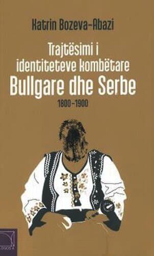 Trajtesimi I Identiteteve Kombetare Bullgare Dhe Serbe