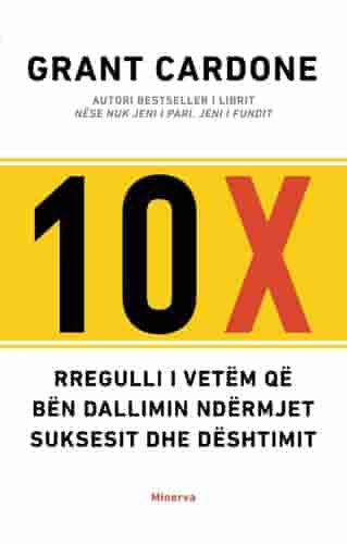 10 X : Rregulli I Vetem Qe Ben Dallimin Ndermjet Suksesit Dhe Deshtimit