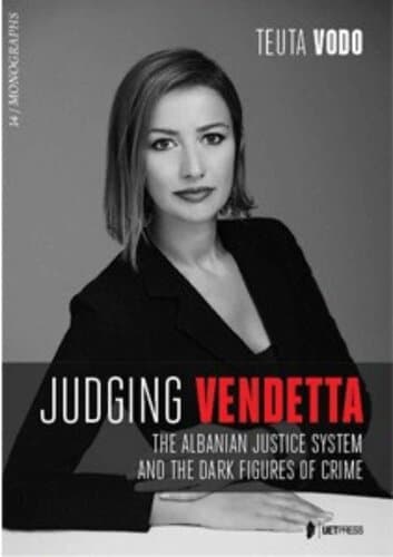 Judging Vendetta : The Albanian Justice System And The Dark Figures Of Crime