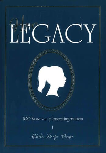 HER LEGACY 100 KOSOVAN PIONEERING WOMEN