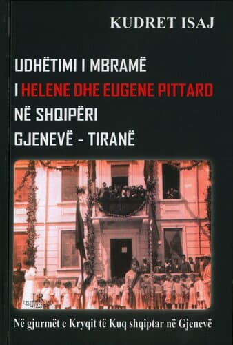 Udhetimi I Mbrame I Helene Dhe Eugene Pittard Ne Shqiperi Gjeneve - Tirane