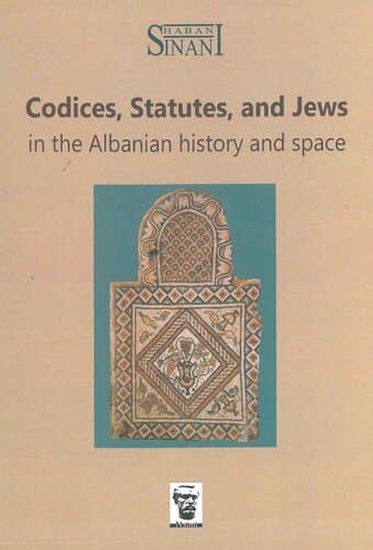 Codies, Statutes, And Jews In The Albanian History And Space