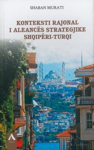 Konteksti Rajonal I Aleances Strategjike Shqiperi - Turqi