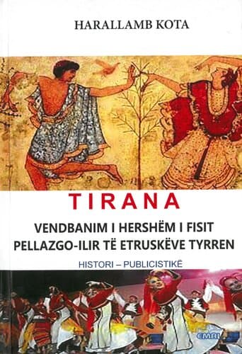 TIRANA VENDBANIM I HERSHEM I FISIT PELLAZGO-ILIR TE ETRUSKEVE TYRREN