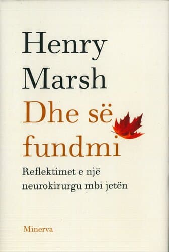 Dhe Se Fundmi Reflektimet E Nje Neurokirurgu Mbi Jeten